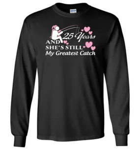 25 Years Anniversary She Still My Greatest Catch Long Sleeve T-Shirt