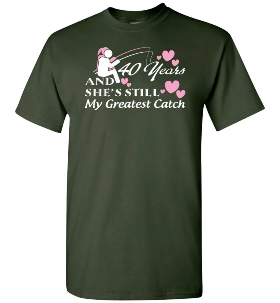 40 Years Anniversary She Still My Greatest Catch T-shirt