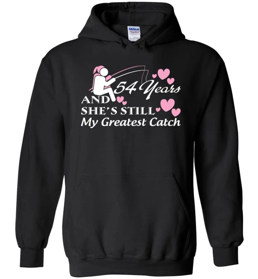 54 Years Anniversary She Still My Greatest Catch Hoodie