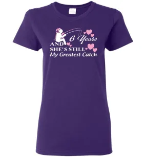 6 Years Anniversary She Still My Greatest Catch Women Tee