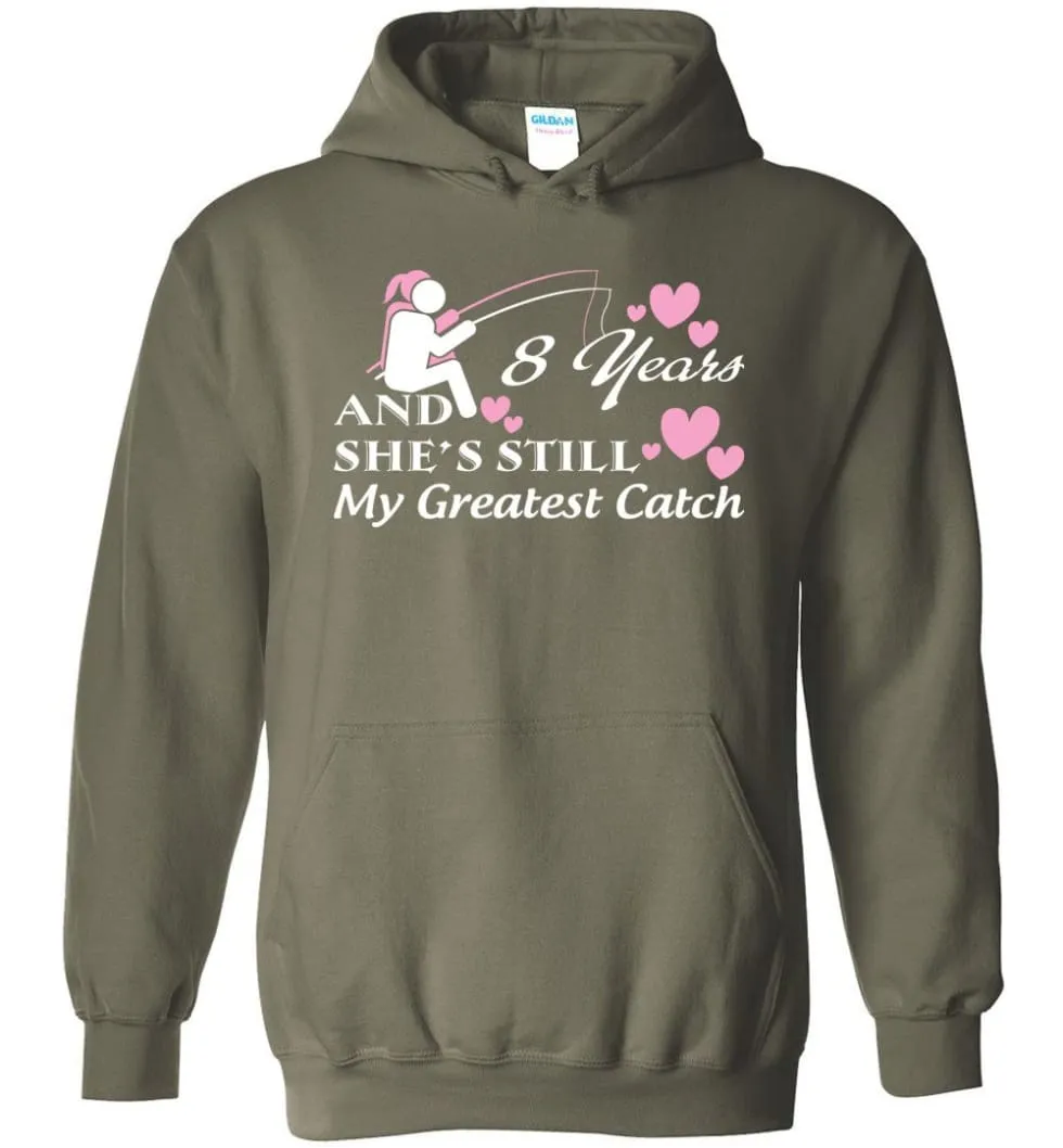 8 Years Anniversary She Still My Greatest Catch Hoodie