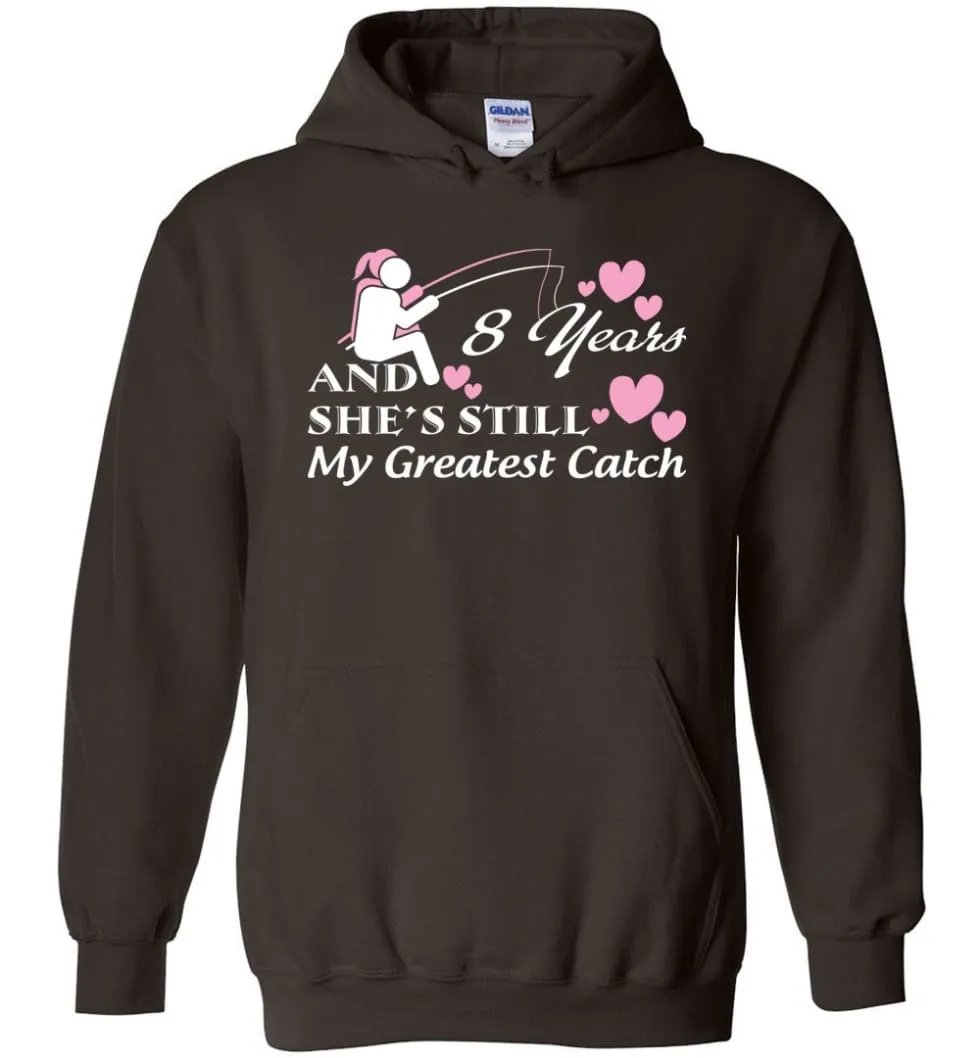 8 Years Anniversary She Still My Greatest Catch Hoodie