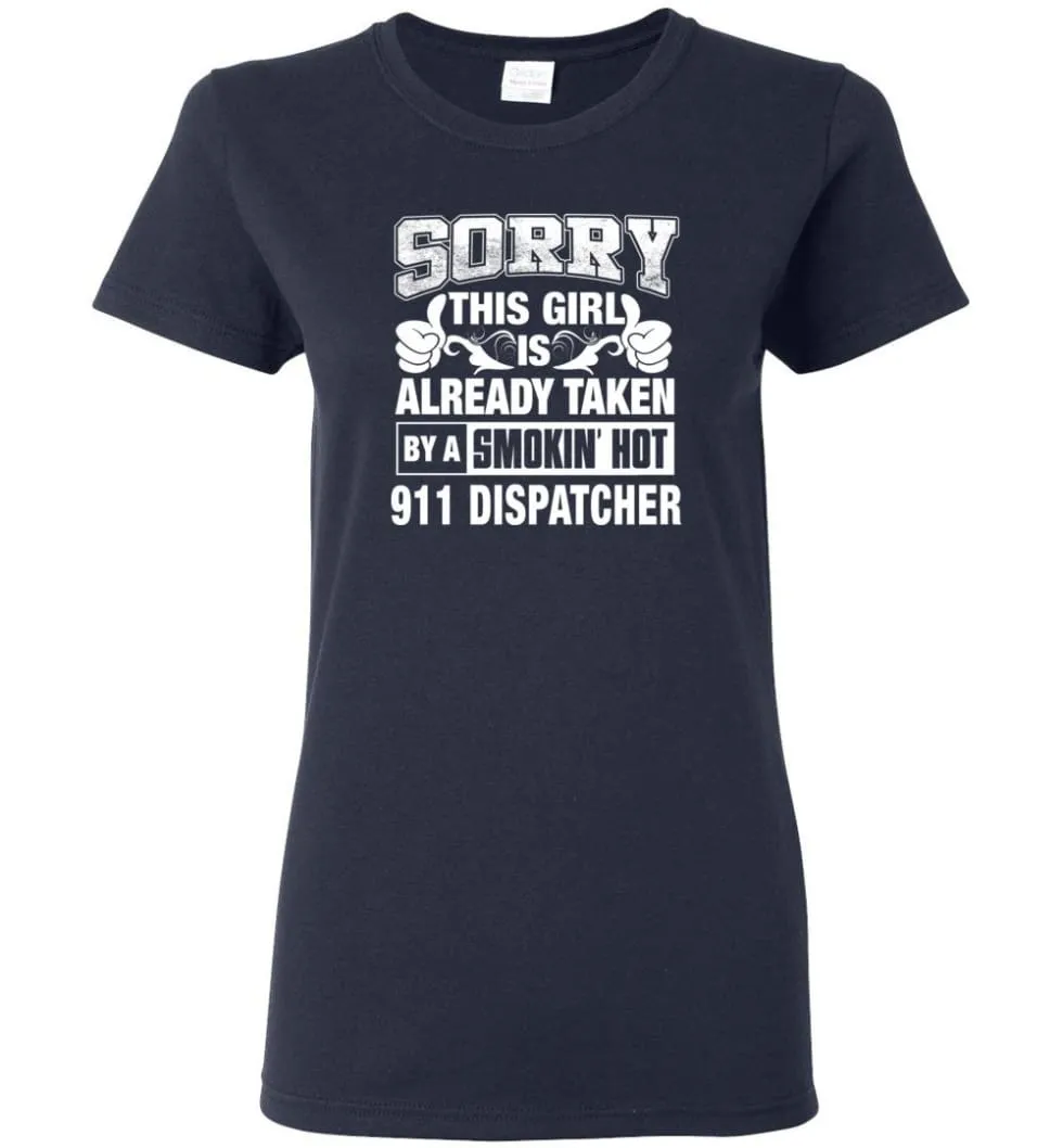 911 Dispatcher Shirt Sorry This Girl Is Already Taken By A Smokin' Hot Women Tee