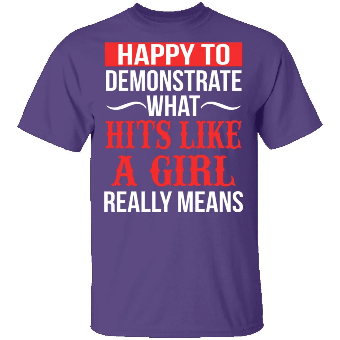 Happy To Demonstrate What Hit Like A Girl Really Means T-Shirt