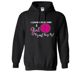 I Know I Play Like A Girl Try To Keep Up | Unisex Hoodie Pickleball Sweatshirt | 50% Cotton 50% Polyester