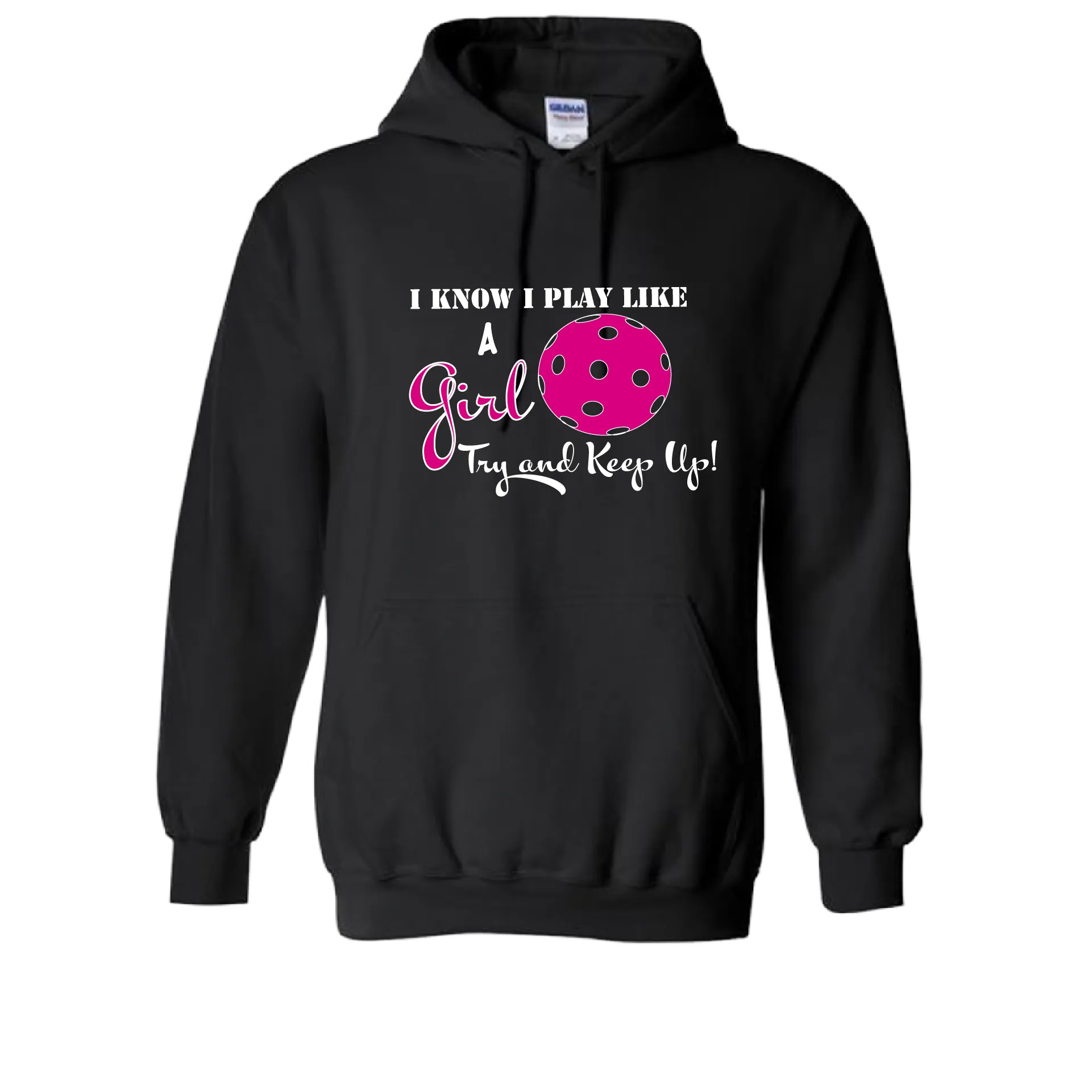 I Know I Play Like A Girl Try To Keep Up | Unisex Hoodie Pickleball Sweatshirt | 50% Cotton 50% Polyester